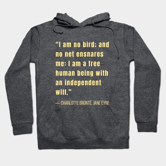 Charlotte Brontë quote: I am no bird and no net ensnares me.... Hoodie by artbleed